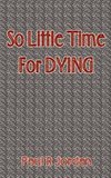 So Little Time for Dying