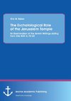 The Eschatological Role of the Jerusalem Temple: An Examination of the Jewish Writings dating from 586 BCE to 70 CE