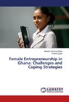 Female Entrepreneurship in Ghana: Challenges and Coping Strategies