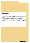 Applied International Project Management. A Theoretical Analysis and Pragmatic Application of a London Start-up Company