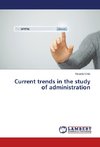 Current trends in the study of administration