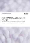 Fachkräftemangel in der Pflege. Wie der Pflegeberuf attraktiver gestaltet werden kann