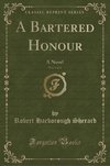 Sherard, R: Bartered Honour, Vol. 1 of 3