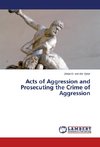 Acts of Aggression and Prosecuting the Crime of Aggression