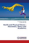 Health and Physical Fitness - Awareness, Status and Academics