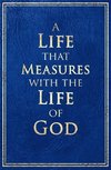 A Life that Measures with the Life of God