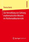 Zur Herstellung von Geltung mathematischen Wissens im Mathematikunterricht