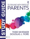 Study Guide to Dealing with Difficult Parents