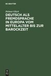 Deutsch als Fremdsprache in Europa vom Mittelalter bis zur Barockzeit