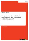 Das politische Leben Carl Schmitts. Opportunismus oder transparenter Sozialisationsprozess?