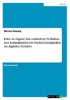 Print vs. Digital. Das veränderte Verhalten von Konsumenten bei Nachrichtenmedien im digitalen Zeitalter