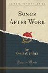 Magee, L: Songs After Work (Classic Reprint)