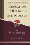 Coe, G: Education in Religion and Morals (Classic Reprint)