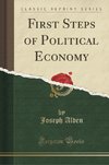 Alden, J: First Steps of Political Economy (Classic Reprint)