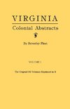 Virginia Colonial Abstracts. The Original 34 Volumes Reprinted in 3. Volume I