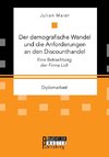 Der demografische Wandel und die Anforderungen an den Discounthandel: Eine Betrachtung der Firma Lidl