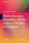 Multiculturalism, Migration, and the Politics of Identity in Singapore