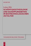 Schöpfungstheologie und Schöpfungsethik im biotechnologischen Zeitalter