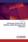 Archaean Schist belt of Odisha, India Structure and Tectonics