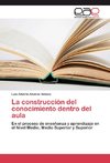 La construcción del conocimiento dentro del aula