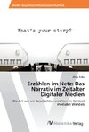 Erzählen im Netz: Das Narrativ im Zeitalter Digitaler Medien