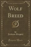 Gregory, J: Wolf Breed (Classic Reprint)