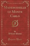 Queux, W: Mademoiselle of Monte Carlo (Classic Reprint)