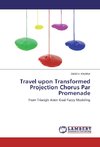 Travel upon Transformed Projection Chorus Par Promenade