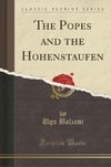 Balzani, U: Popes and the Hohenstaufen (Classic Reprint)