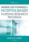 Building and Sustaining a Hospital-Based Nursing Research Program