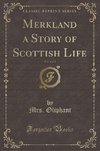 Oliphant, M: Merkland a Story of Scottish Life, Vol. 2 of 3