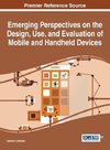 Emerging Perspectives on the Design, Use, and Evaluation of Mobile and Handheld Devices