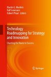 Technology Roadmapping for Strategy and Innovation