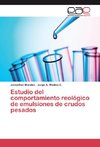 Estudio del comportamiento reológico de emulsiones de crudos pesados