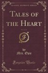 Opie, M: Tales of the Heart, Vol. 3 of 4 (Classic Reprint)