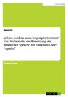 ¿Cómo nombrar a una lengua pluricéntrica? Zur Problematik der Benennung der spanischen Sprache mit 'castellano' oder 'español'