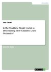 Is The Van Hiele Model Useful in Determining How Children Learn Geometry?