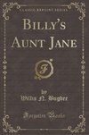 Bugbee, W: Billy's Aunt Jane (Classic Reprint)