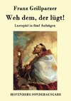 Weh dem, der lügt!