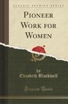 Blackwell, E: Pioneer Work for Women (Classic Reprint)