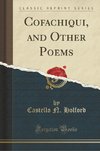 Holford, C: Cofachiqui, and Other Poems (Classic Reprint)