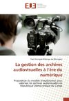 La gestion des archives audiovisuelles à l'ère du numérique