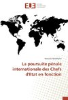 La poursuite pénale internationale des Chefs d'Etat en fonction