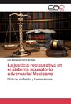 La justicia restaurativa en el sistema acusatorio adversarial Mexicano