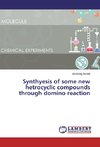 Synthyesis of some new hetrocyclic compounds through domino reaction