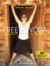 FREE YOGA Jederzeit an jedem Ort - 50 Yoga-Routinen ohne Matte