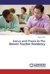 Locus and Praxis in the Denver Teacher Residency