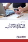 Prospects of Internet Banking in India with emphasis to Gujarat State