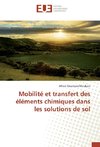 Mobilité et transfert des éléments chimiques dans les solutions de sol