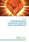 L'énergie du coeur la puissance infinie de l'amour inconditionnel